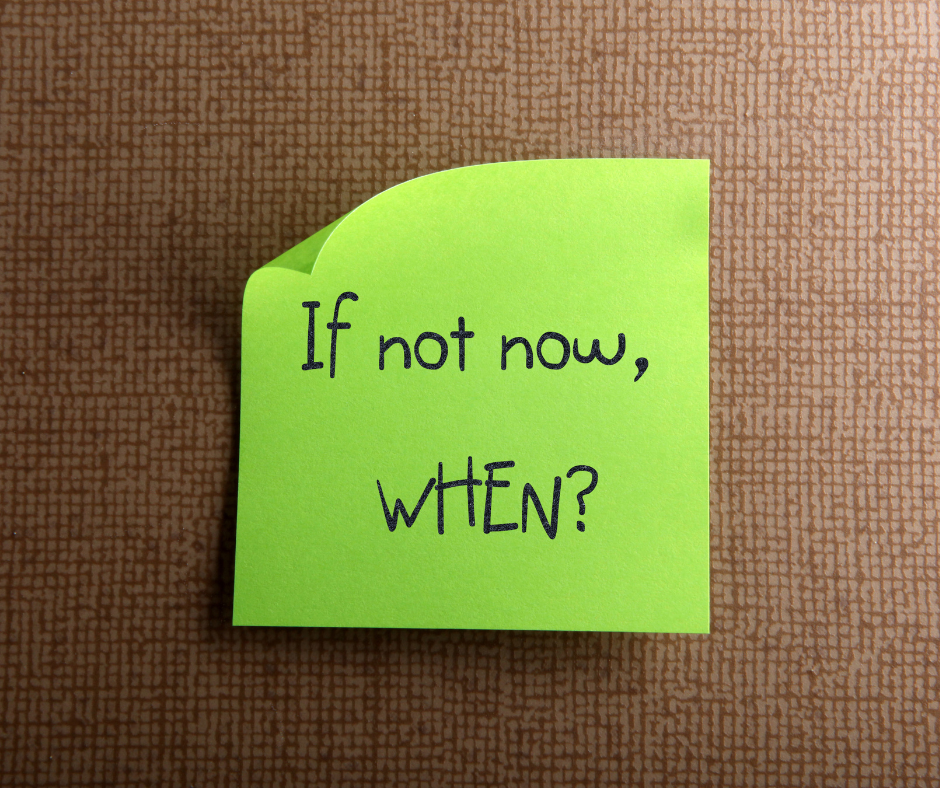 if not now when